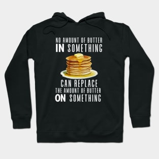 No Amount of Butter In Something Can Replace the Amount of Butter On Something on a Dark Background Hoodie